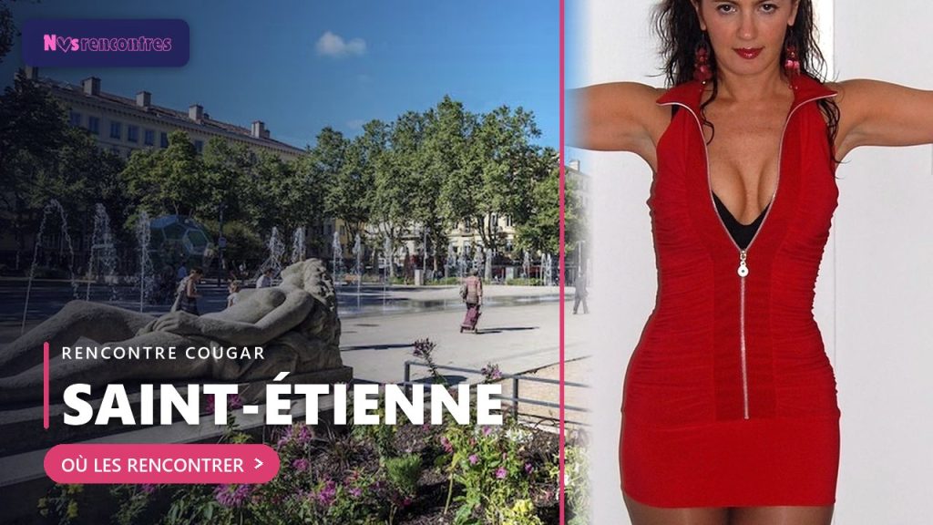 Rencontre cougar a Saint-Étienne - lieux et sites pour rencontrer une cougar